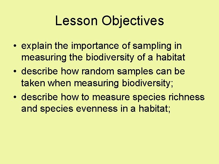 Lesson Objectives • explain the importance of sampling in measuring the biodiversity of a Lesson Objectives • explain the importance of sampling in measuring the biodiversity of a