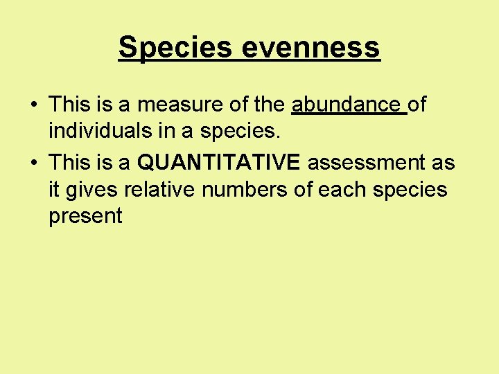 Species evenness • This is a measure of the abundance of individuals in a
