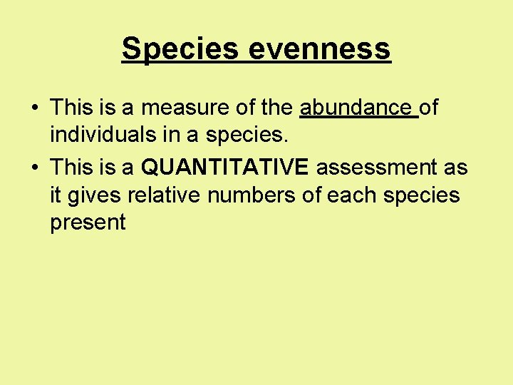 Species evenness • This is a measure of the abundance of individuals in a Species evenness • This is a measure of the abundance of individuals in a