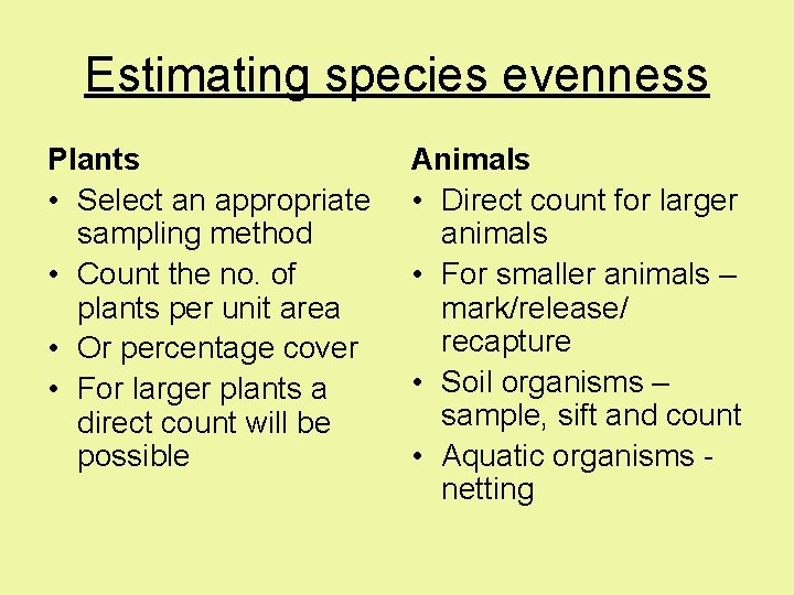 Estimating species evenness Plants • Select an appropriate sampling method • Count the no.