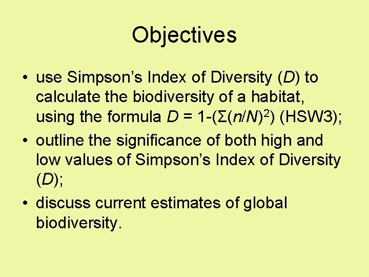 Objectives • use Simpson’s Index of Diversity (D) to calculate the biodiversity of a