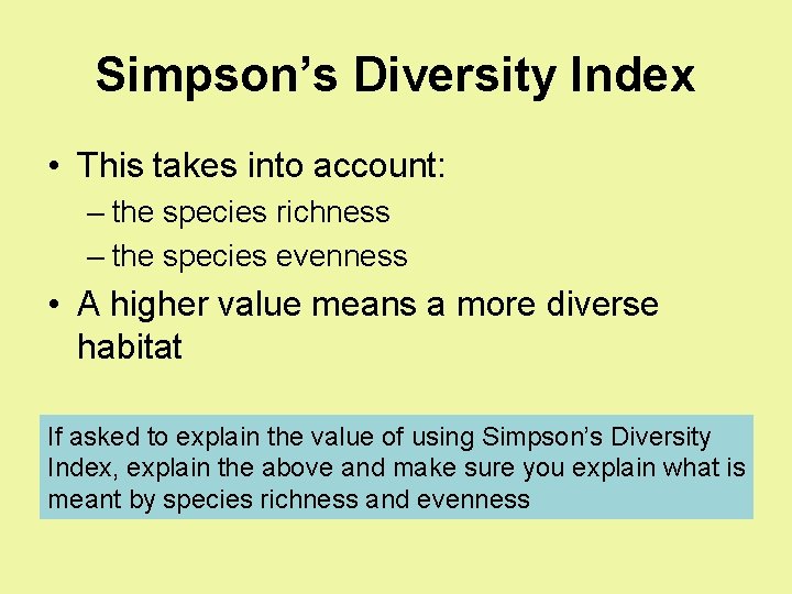 Simpson’s Diversity Index • This takes into account: – the species richness – the