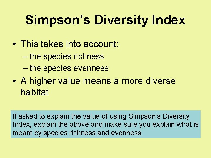Simpson’s Diversity Index • This takes into account: – the species richness – the Simpson’s Diversity Index • This takes into account: – the species richness – the