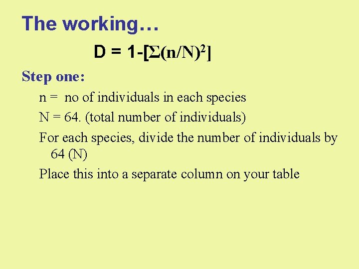 The working… D = 1 -[Σ(n/N)2] Step one: n = no of individuals in