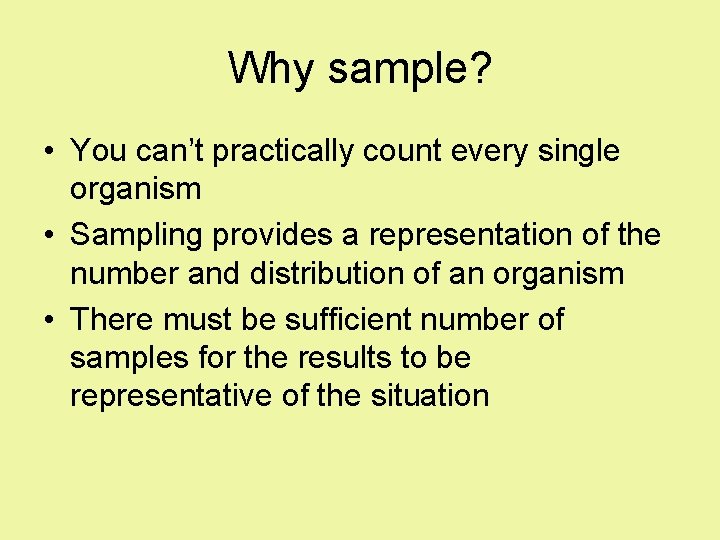 Why sample? • You can’t practically count every single organism • Sampling provides a