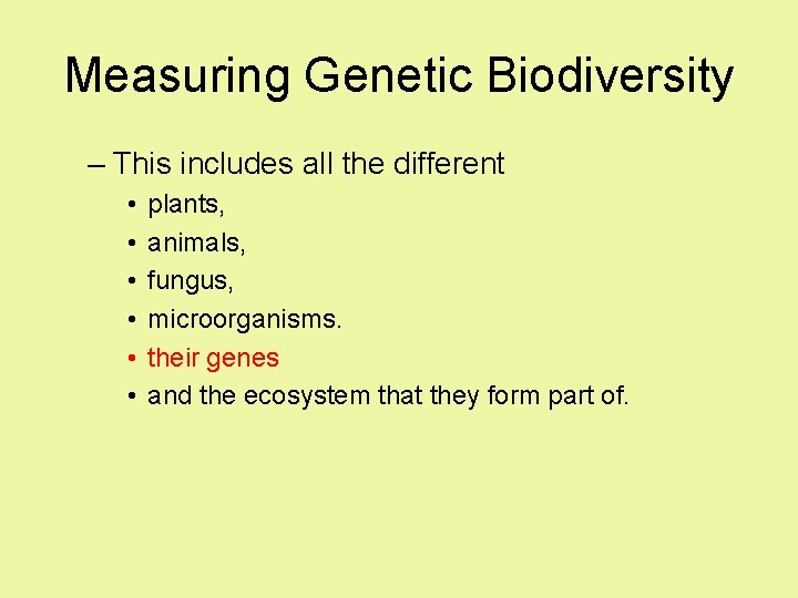 Measuring Genetic Biodiversity – This includes all the different • • • plants, animals,