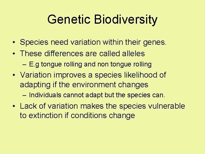 Genetic Biodiversity • Species need variation within their genes. • These differences are called