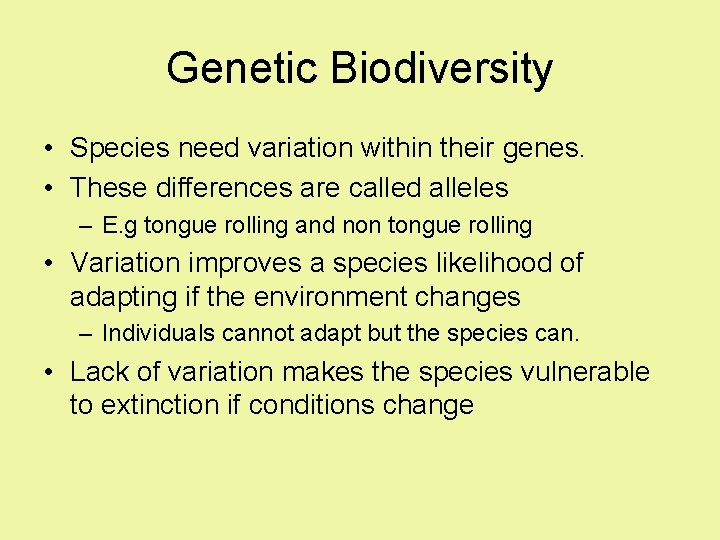 Genetic Biodiversity • Species need variation within their genes. • These differences are called Genetic Biodiversity • Species need variation within their genes. • These differences are called