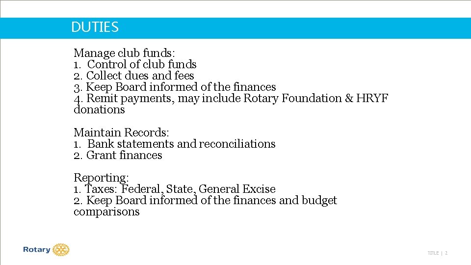 DUTIES Manage club funds: 1. Control of club funds 2. Collect dues and fees