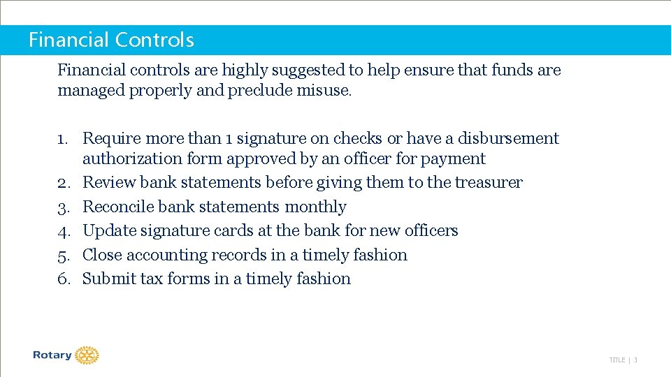 Financial Controls Financial controls are highly suggested to help ensure that funds are managed