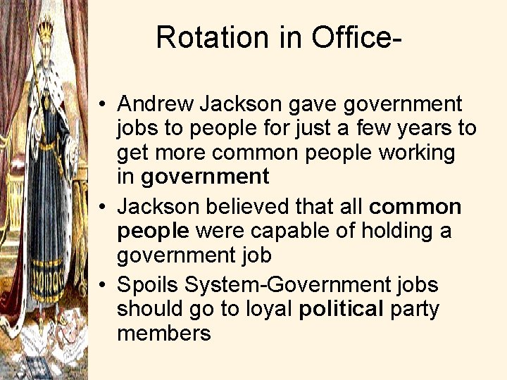 Rotation in Office • Andrew Jackson gave government jobs to people for just a