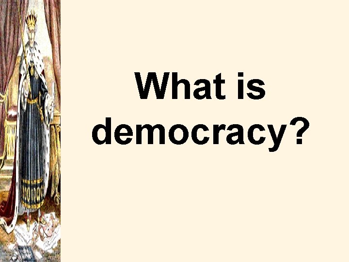 What is democracy? 