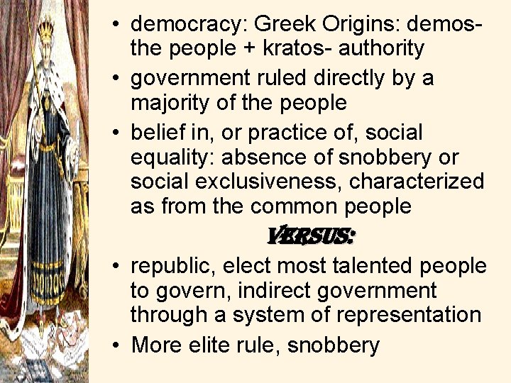  • democracy: Greek Origins: demos- the people + kratos- authority • government ruled