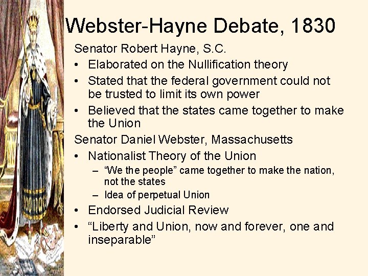 Webster-Hayne Debate, 1830 Senator Robert Hayne, S. C. • Elaborated on the Nullification theory