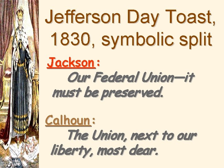 Jefferson Day Toast, 1830, symbolic split Jackson : Our Federal Union—it must be preserved.