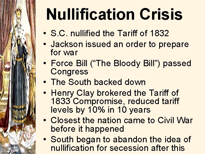 Nullification Crisis • S. C. nullified the Tariff of 1832 • Jackson issued an