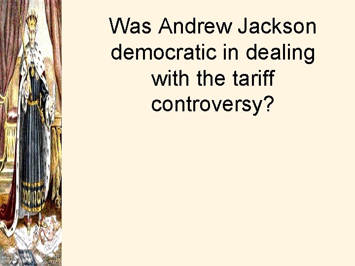 Was Andrew Jackson democratic in dealing with the tariff controversy? 