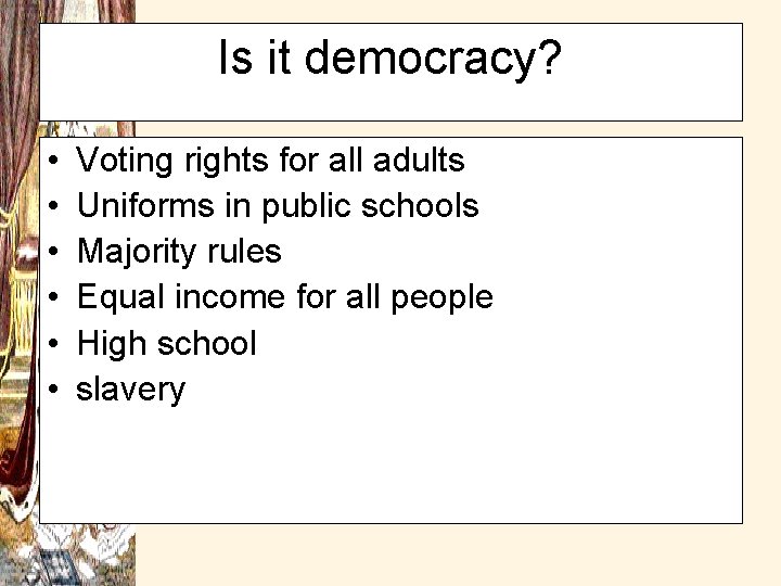 Is it democracy? • • • Voting rights for all adults Uniforms in public