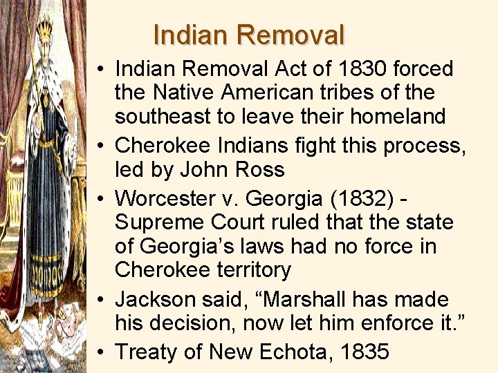 Indian Removal • Indian Removal Act of 1830 forced the Native American tribes of