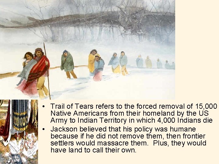  • Trail of Tears refers to the forced removal of 15, 000 Native