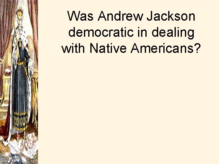 Was Andrew Jackson democratic in dealing with Native Americans? 