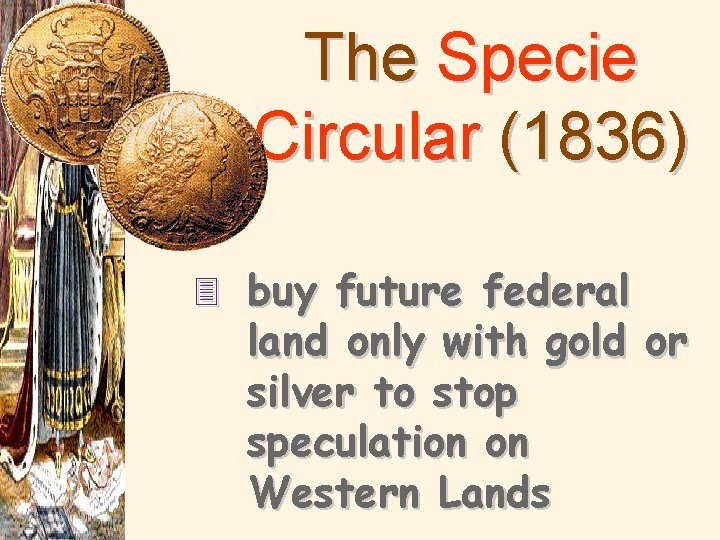The Specie Circular (1836) 3 buy future federal land only with gold or silver