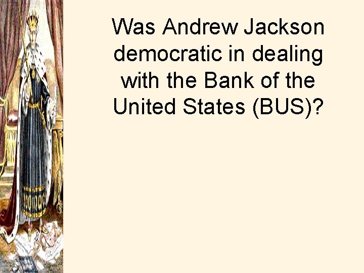 Was Andrew Jackson democratic in dealing with the Bank of the United States (BUS)?