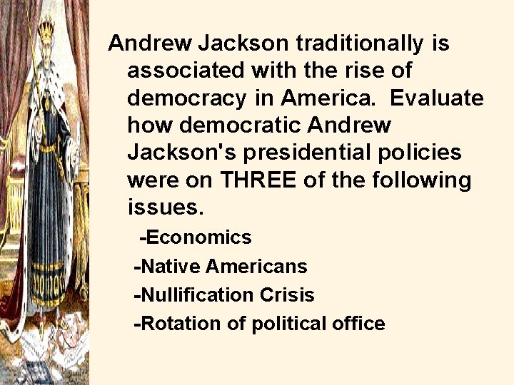 Andrew Jackson traditionally is associated with the rise of democracy in America. Evaluate how