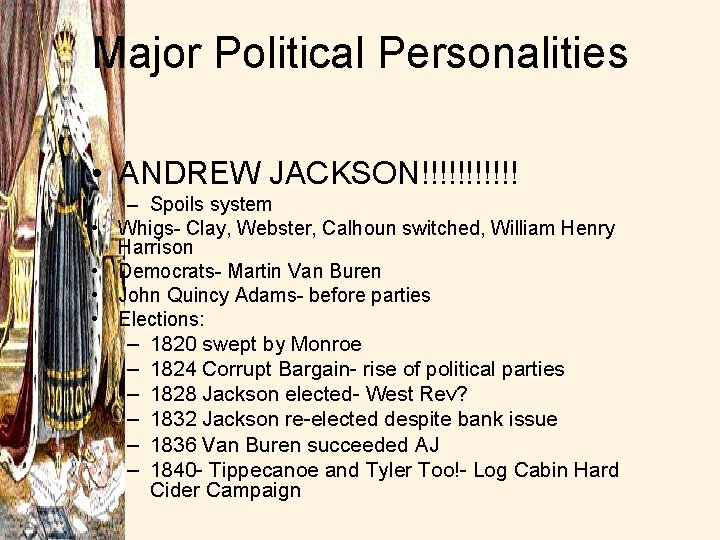 Major Political Personalities • ANDREW JACKSON!!!!!! • • – Spoils system Whigs- Clay, Webster,