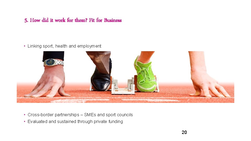 5. How did it work for them? Fit for Business • Linking sport, health