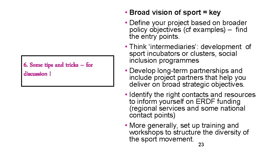 6. Some tips and tricks – for discussion ! • Broad vision of sport