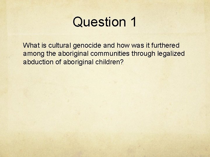 Question 1 What is cultural genocide and how was it furthered among the aboriginal