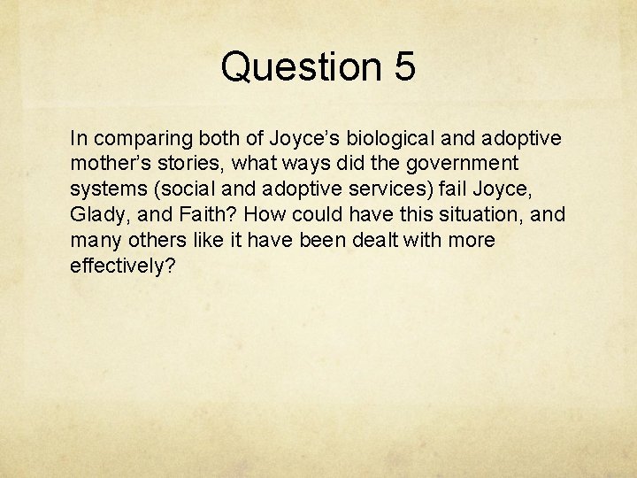 Question 5 In comparing both of Joyce’s biological and adoptive mother’s stories, what ways