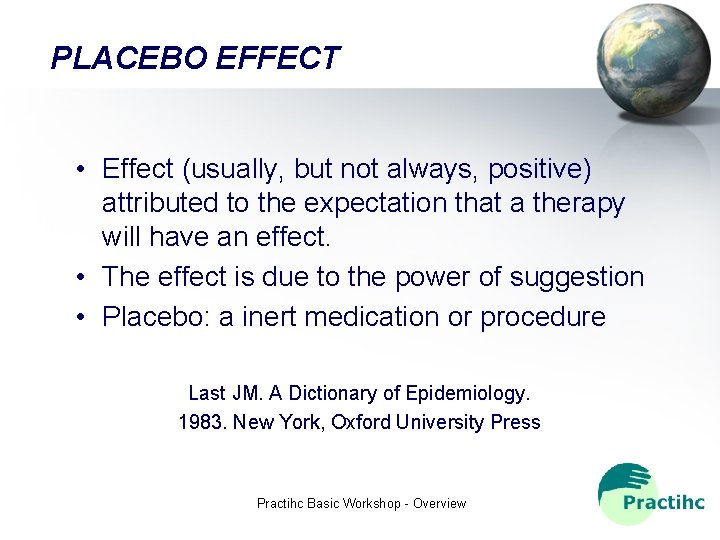 PLACEBO EFFECT • Effect (usually, but not always, positive) attributed to the expectation that