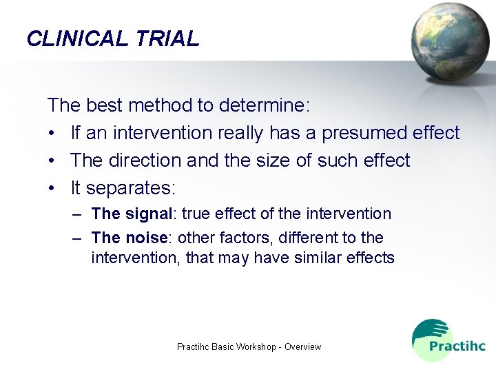 CLINICAL TRIAL The best method to determine: • If an intervention really has a