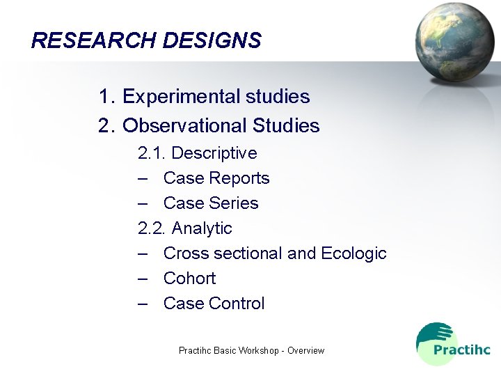 RESEARCH DESIGNS 1. Experimental studies 2. Observational Studies 2. 1. Descriptive – Case Reports