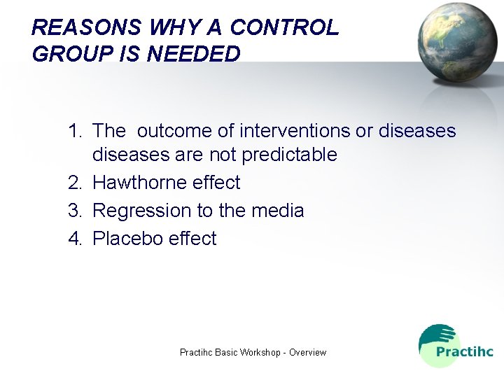 REASONS WHY A CONTROL GROUP IS NEEDED 1. The outcome of interventions or diseases