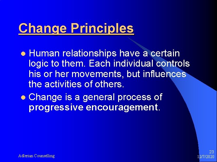 Change Principles Human relationships have a certain logic to them. Each individual controls his