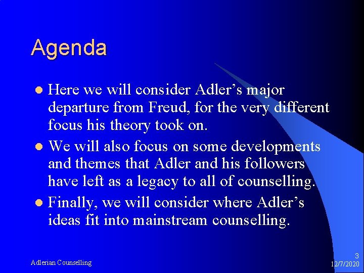 Agenda Here we will consider Adler’s major departure from Freud, for the very different