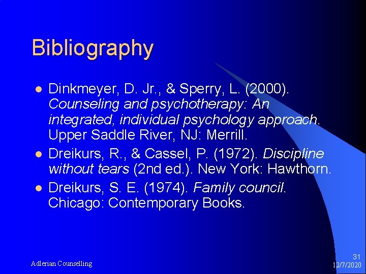 Bibliography l l l Dinkmeyer, D. Jr. , & Sperry, L. (2000). Counseling and