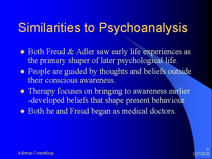 Similarities to Psychoanalysis l l Both Freud & Adler saw early life experiences as