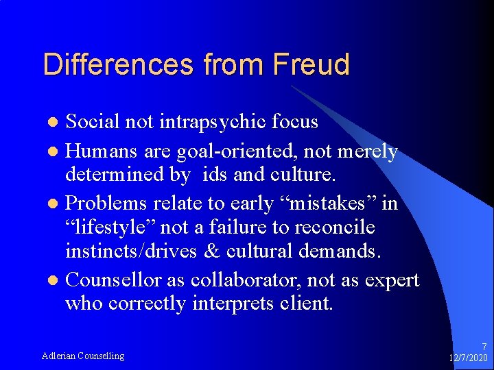 Differences from Freud Social not intrapsychic focus l Humans are goal-oriented, not merely determined
