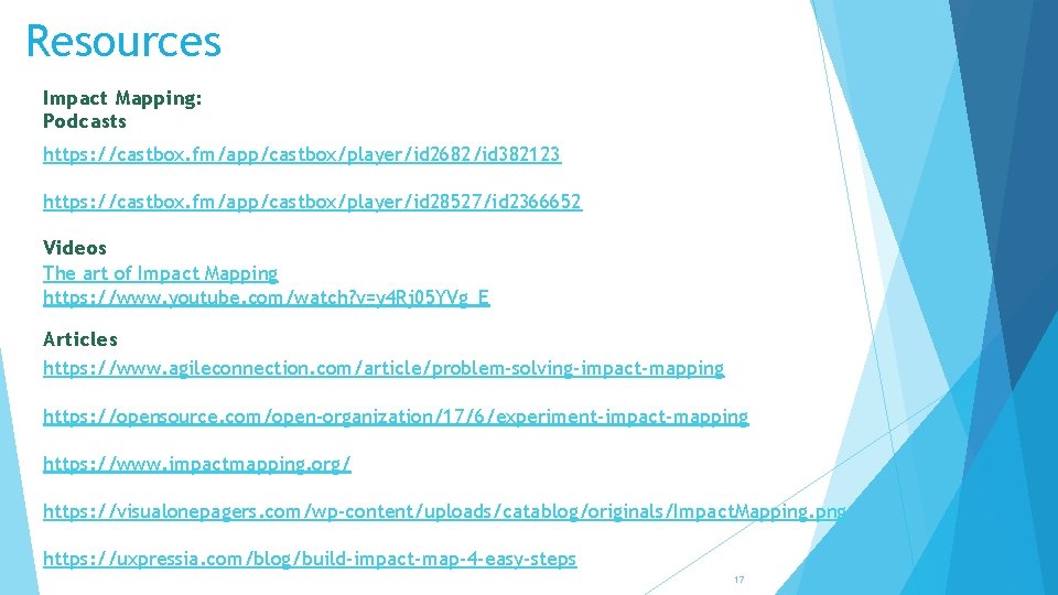 Resources Impact Mapping: Podcasts https: //castbox. fm/app/castbox/player/id 2682/id 382123 https: //castbox. fm/app/castbox/player/id 28527/id 2366652 Resources Impact Mapping: Podcasts https: //castbox. fm/app/castbox/player/id 2682/id 382123 https: //castbox. fm/app/castbox/player/id 28527/id 2366652