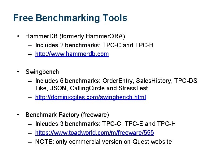 Free Benchmarking Tools • Hammer. DB (formerly Hammer. ORA) – Includes 2 benchmarks: TPC-C