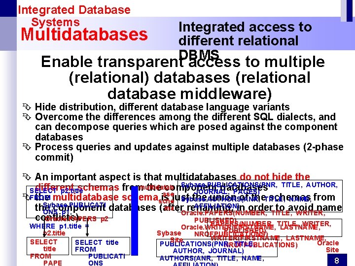 Integrated Database Systems Multidatabases Integrated access to different relational DBMS Enable transparent access to