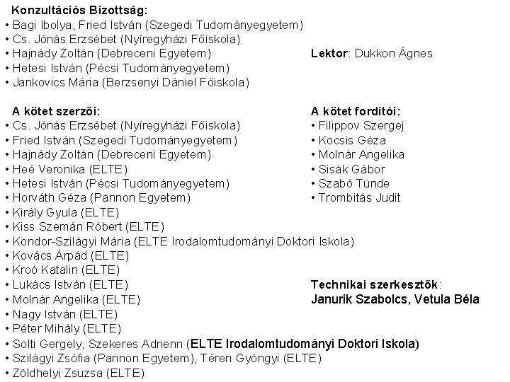 Konzultációs Bizottság: • Bagi Ibolya, Fried István (Szegedi Tudományegyetem) • Cs. Jónás Erzsébet (Nyíregyházi