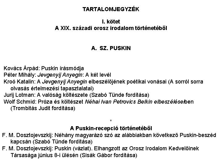 TARTALOMJEGYZÉK I. kötet A XIX. századi orosz irodalom történetéből A. SZ. PUSKIN Kovács Árpád: