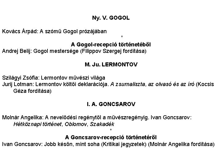 Ny. V. GOGOL Kovács Árpád: A szómű Gogol prózájában * A Gogol-recepció történetéből Andrej