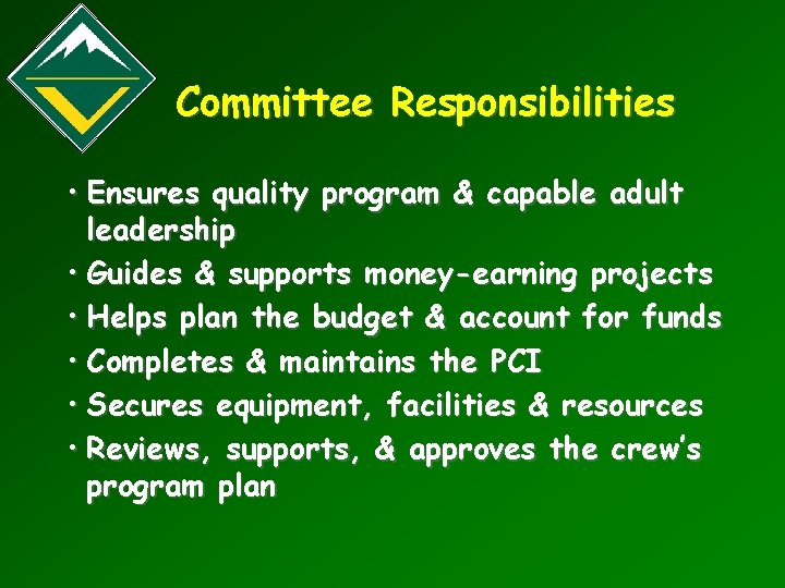 Committee Responsibilities • Ensures quality program & capable adult leadership • Guides & supports