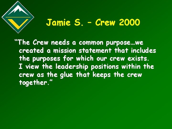 Jamie S. – Crew 2000 “The Crew needs a common purpose…we created a mission